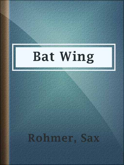 Title details for Bat Wing by Sax Rohmer - Available